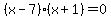 %28x-7%29%28x%2B1%29=0
