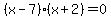%28x-7%29%28x%2B2%29=0