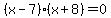 %28x-7%29%28x%2B8%29=0