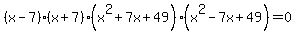 %28x-7%29%2A%28x%2B7%29%2A%28x%5E2+%2B+7x+%2B+49%29%2A%28x%5E2+-+7x+%2B+49%29++=+0