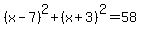 %28x-7%29%5E2%2B%28x%2B3%29%5E2=58