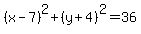 %28x-7%29%5E2%2B%28y%2B4%29%5E2=36
