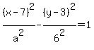 %28x-7%29%5E2%2Fa%5E2+-+%28y-3%29%5E2%2F6%5E2+=+1