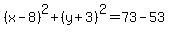 %28x-8%29%5E2%2B%28y%2B3%29%5E2=73-53