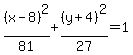 %28x-8%29%5E2%2F81%2B%28y%2B4%29%5E2%2F27=1
