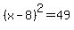 %28x-8%29%5E2=49