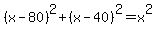 %28x-80%29%5E2%2B%28x-40%29%5E2=x%5E2
