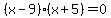 %28x-9%29%28x%2B5%29=0