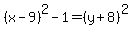 %28x-9%29%5E2+-+1=+%28y%2B8%29%5E2