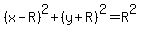 %28x-R%29%5E2%2B%28y%2BR%29%5E2=R%5E2