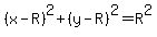 %28x-R%29%5E2%2B%28y-R%29%5E2=R%5E2