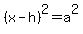 %28x-h%29%5E2=a%5E2