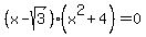 %28x-sqrt%283%29%29%28x%5E2%2B4%29=0
