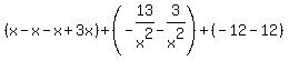 %28x-x-x%2B3x%29%2B%28-13%2Fx%5E2-3%2Fx%5E2%29%2B%28-12-12%29