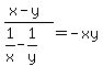 %28x-y%29%2F+%281%2Fx-1%2Fy%29=-xy