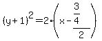%28y%2B1%29%5E2=2%28x+-+%283%2F4%29%2F2%29