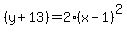 %28y%2B13%29+=+2%28x-1%29%5E2