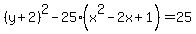 %28y%2B2%29%5E2-25%28x%5E2-2x%2B1%29=25