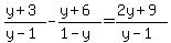 %28y%2B3%29%2F%28y-1%29-%28y%2B6%29%2F%281-y%29=%282y%2B9%29%2F%28y-1%29