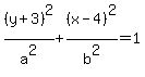%28y%2B3%29%5E2%2Fa%5E2%2B%28x-4%29%5E2%2Fb%5E2=1