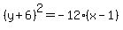 %28y%2B6%29%5E2+=+-12%2A%28x-1%29