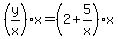 %28y%2Fx%29%2Ax=%282%2B5%2Fx%29%2Ax