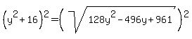 %28y%5E2%2B16%29%5E2=%28sqrt%28128y%5E2+-+496+y+%2B+961%29%29%5E2
