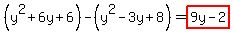 %28y%5E2%2B6y%2B6%29-%28y%5E2-3y%2B8%29=highlight%289y-2%29