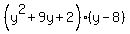 %28y%5E2%2B9y%2B2%29%28y-8%29