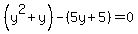 %28y%5E2%2By%29-%285y%2B5%29=0