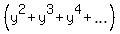 %28y%5E2+%2B+y%5E3+%2B+y%5E4+%2B+ellipsis%29