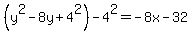 %28y%5E2+-+8y%2B4%5E2%29-4%5E2=+-+8x-+32