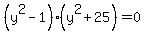 %28y%5E2-1%29%28y%5E2%2B25%29=0