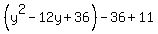 %28y%5E2-12y%2B36%29-36%2B11