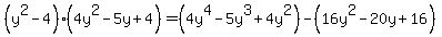 %28y%5E2-4%29%284y%5E2-5y%2B4%29=%284y%5E4-5y%5E3%2B4y%5E2%29-%2816y%5E2-20y%2B16%29