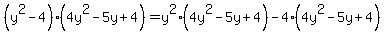 %28y%5E2-4%29%284y%5E2-5y%2B4%29=y%5E2%284y%5E2-5y%2B4%29-4%284y%5E2-5y%2B4%29