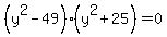 %28y%5E2-49%29%28y%5E2%2B25%29=0
