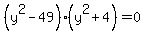 %28y%5E2-49%29%28y%5E2%2B4%29=0