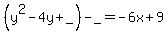 %28y%5E2-4y%2B_%29-_=-6x%2B9