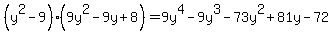 %28y%5E2-9%29%289y%5E2-9y%2B8%29=9y%5E4-9y%5E3-73y%5E2%2B81y-72