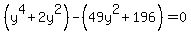 %28y%5E4%2B2y%5E2%29-%2849y%5E2%2B196%29=0