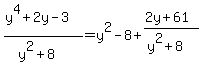 %28y%5E4%2B2y-3%29%2F%28y%5E2%2B8%29=y%5E2-8%2B%282y%2B61%29%2F%28y%5E2%2B8%29