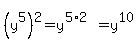 %28y%5E5%29%5E2+=+y%5E%285%2A2%29+=+y%5E10