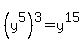 %28y%5E5%29%5E3+=+y%5E15