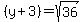 %28y+%2B+3%29=+sqrt%2836%29