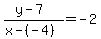 %28y+-+7%29%2F%28x+-+%28-4%29%29+=+-2