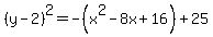 %28y-2%29%5E2+=+-%28x%5E2-8x%2B16%29%2B25