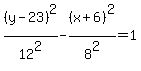 %28y-23%29%5E2%2F12%5E2-%28x%2B6%29%5E2%2F8%5E2=1
