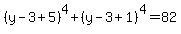 %28y-3%2B5%29%5E4%2B%28y-3%2B1%29%5E4=82