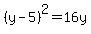 %28y-5%29%5E2=16y